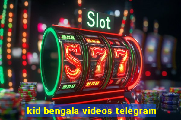 kid bengala videos telegram